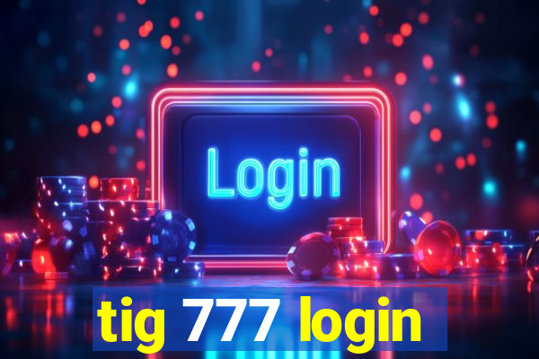 tig 777 login